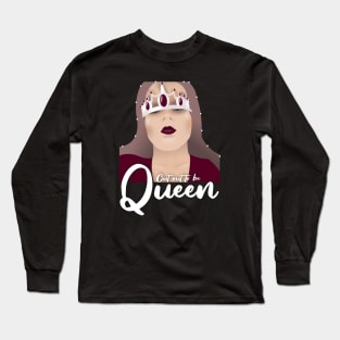 Cut out to be queen Long Sleeve T-Shirt